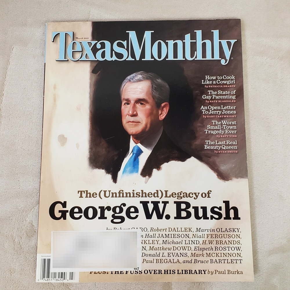 Texas Monthly Magazine March 2007 George W Bush Legacy Issue Vol 35 No 3 Texas